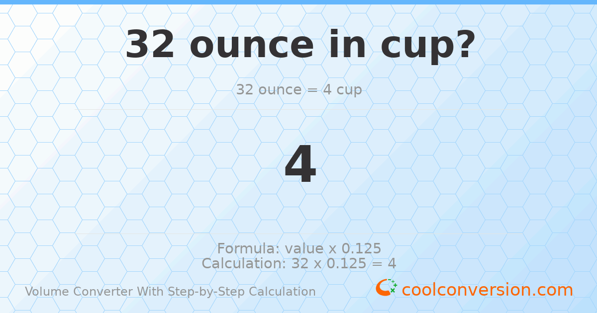 32 ounces = 4 cups