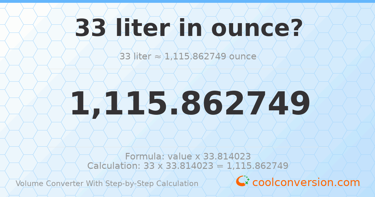 33 liters = 1115.86 ounces