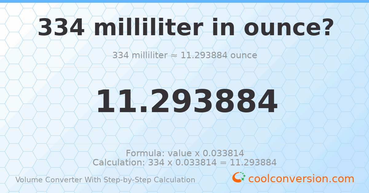 334 milliliters = 11.2939 ounces
