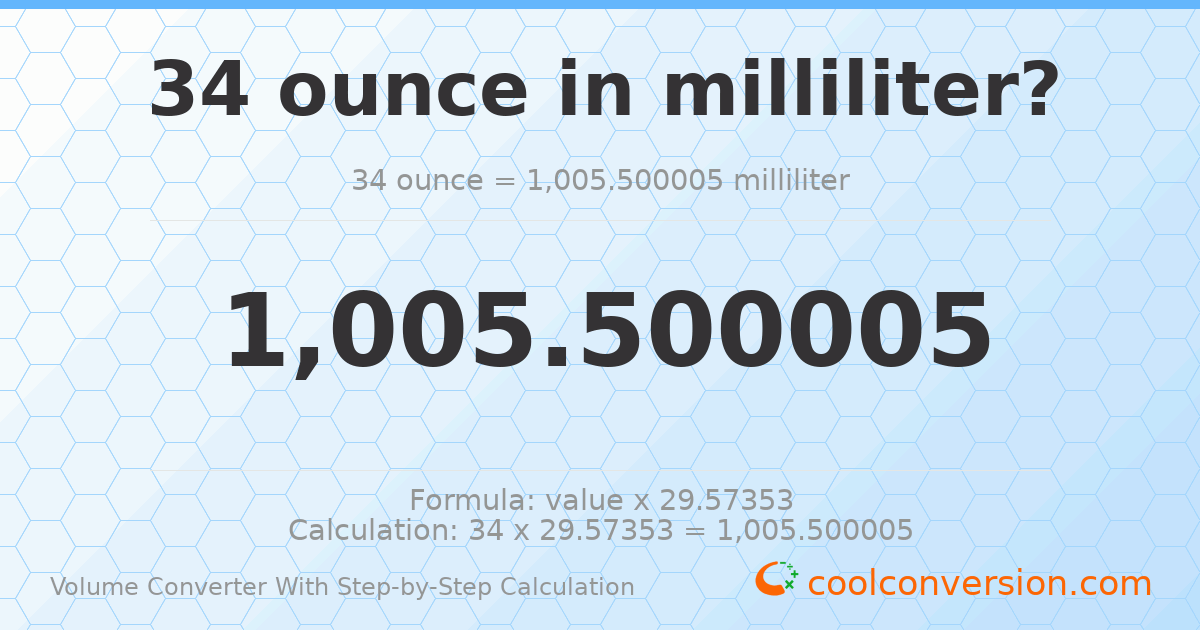 34 ounces = 1005.5 milliliters