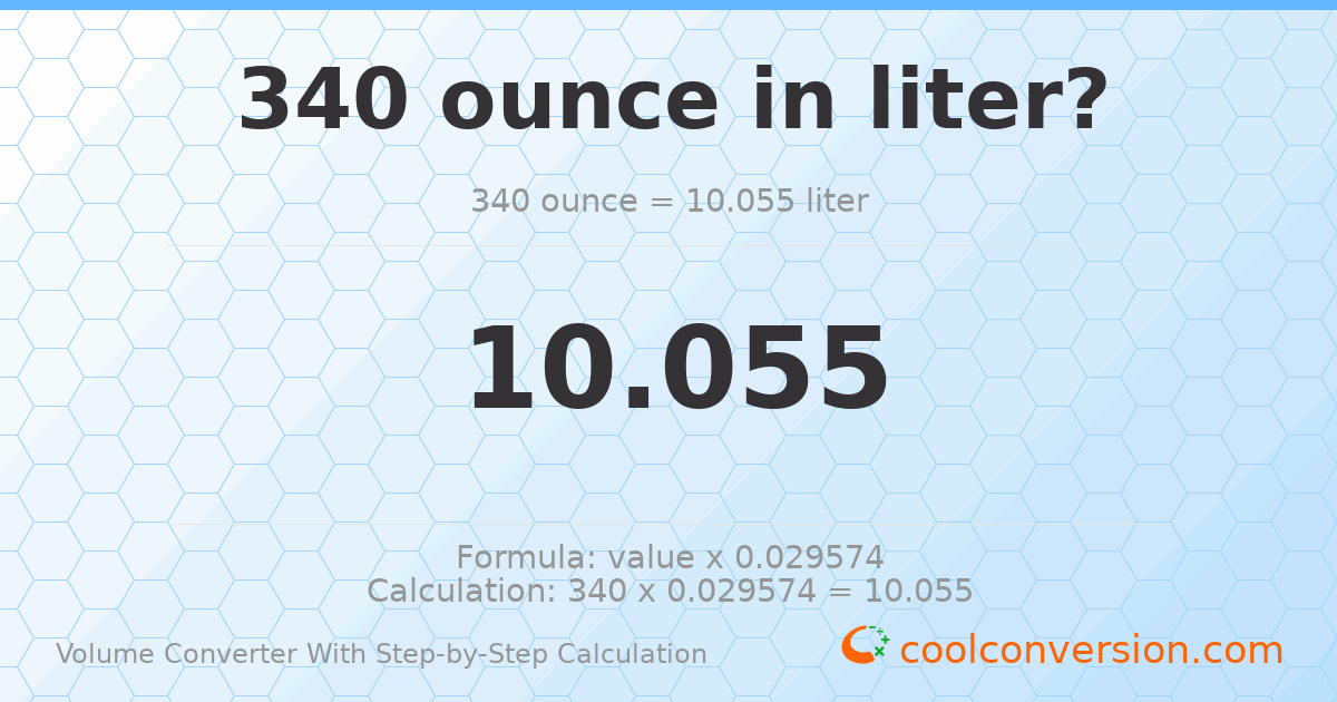 340 ounces = 10.055 liters