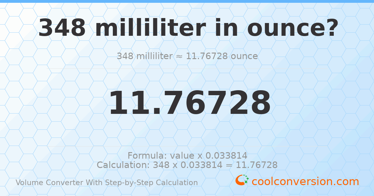 348 milliliters = 11.7673 ounces