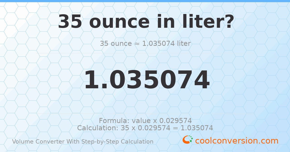 35 ounces = 1.03507 liters