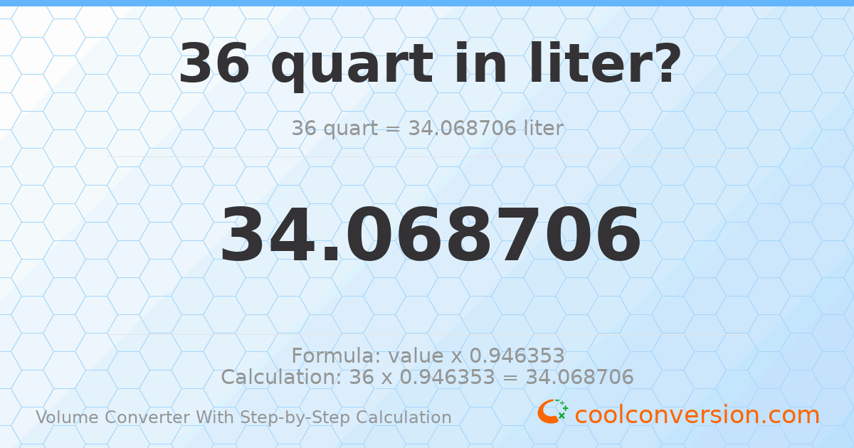 36 quarts = 34.0687 liters
