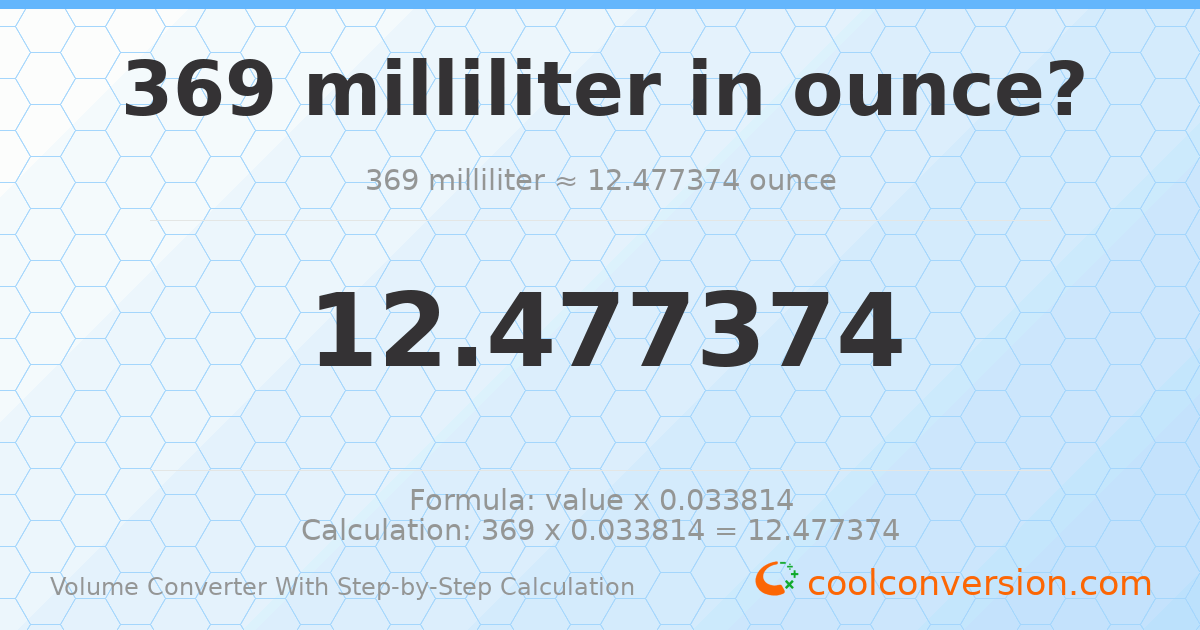369 milliliters = 12.4774 ounces