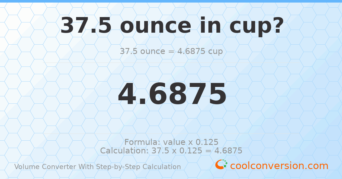 37.5 ounces = 4.6875 cups