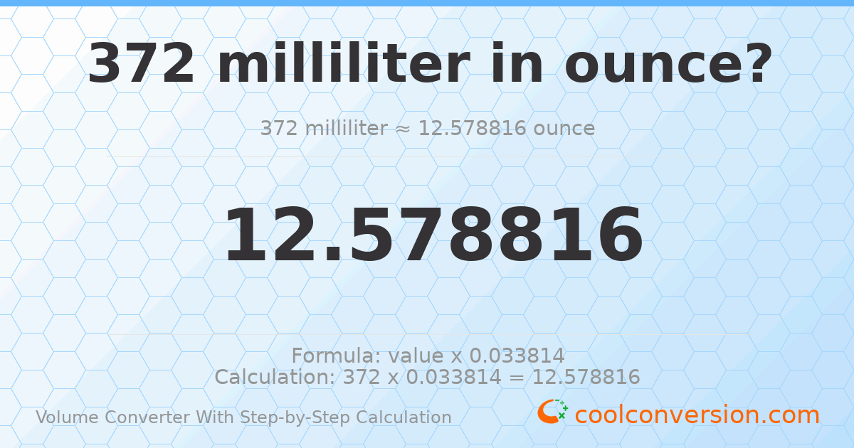 372 milliliters = 12.5788 ounces