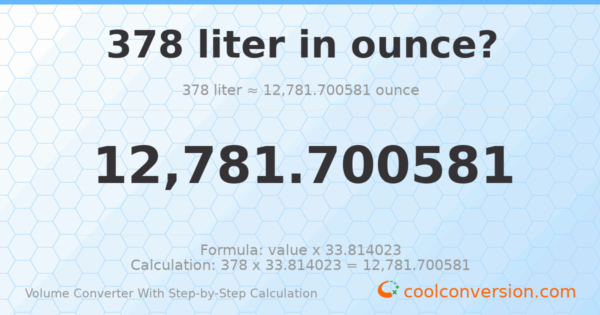 378 liters = 12781.7 ounces