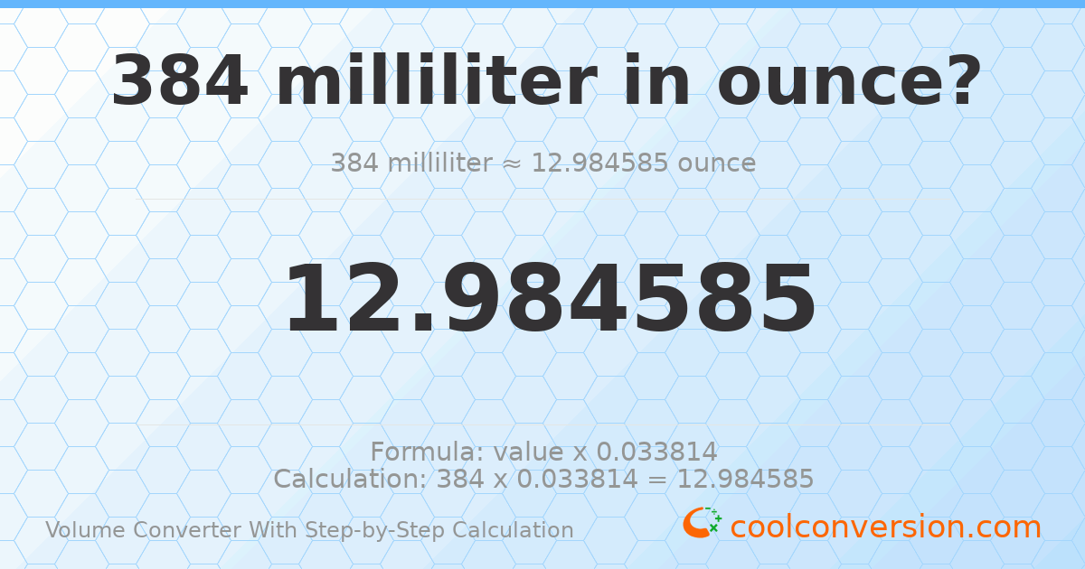 384 milliliters = 12.9846 ounces