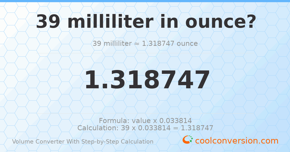 39 milliliters = 1.31875 ounces