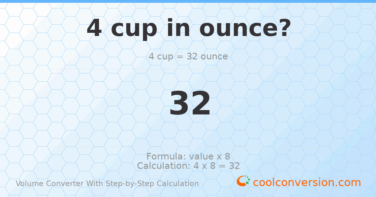4 cups = 32 ounces