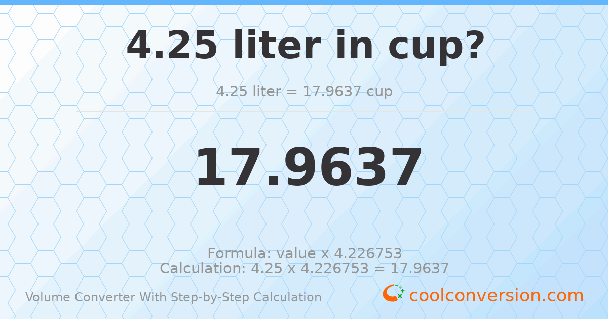 4.25 liters = 17.9637 cups