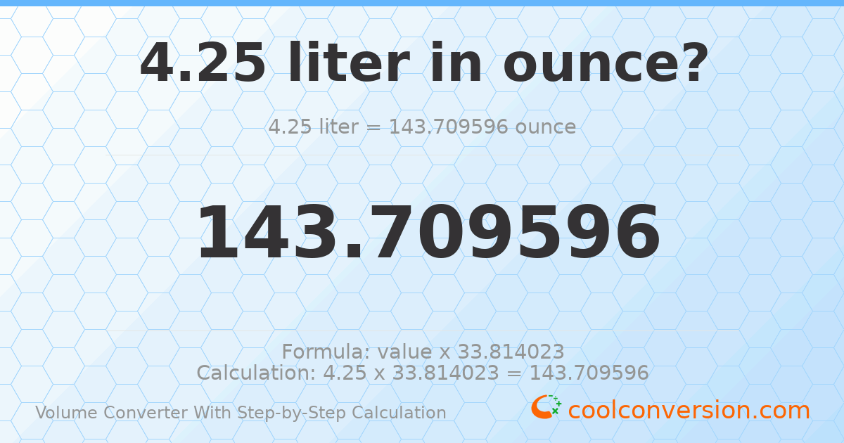 4.25 liters = 143.71 ounces