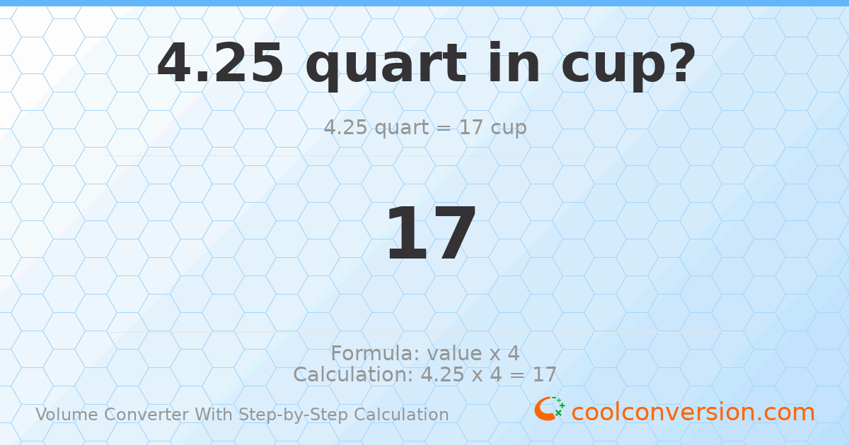 4.25 quarts = 17 cups