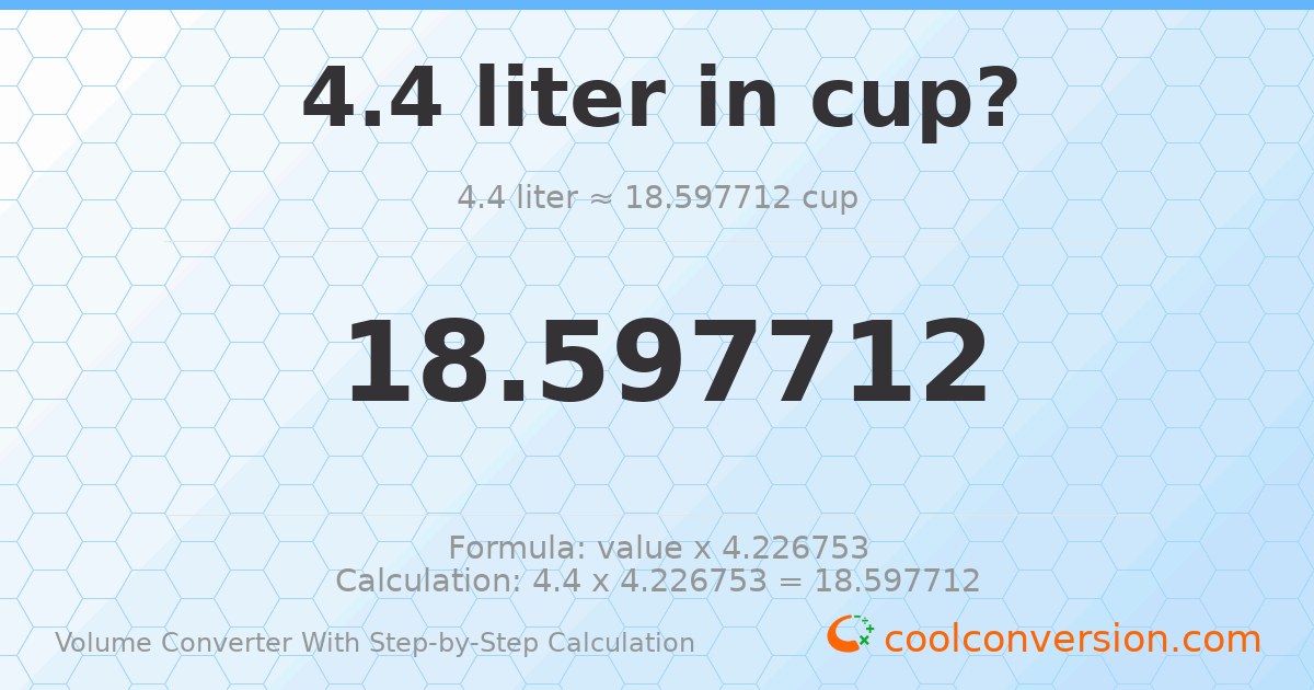 4.4 liters = 18.5977 cups