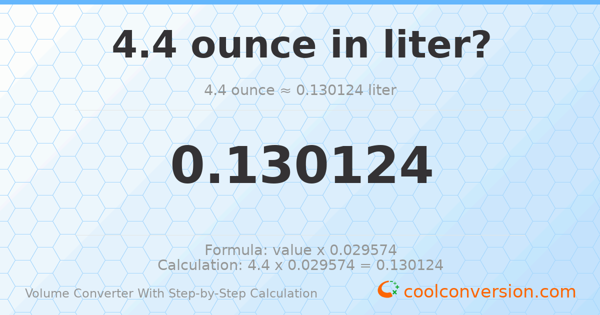4.4 ounces = 0.130124 liters