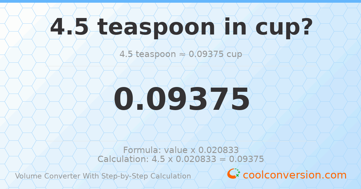 4.5 Teaspoons = 0.09375 cups