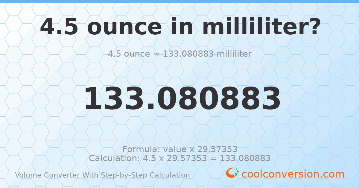 4.5 ounces = 133.081 milliliters