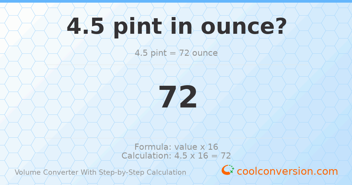 4.5 pints = 72 ounces