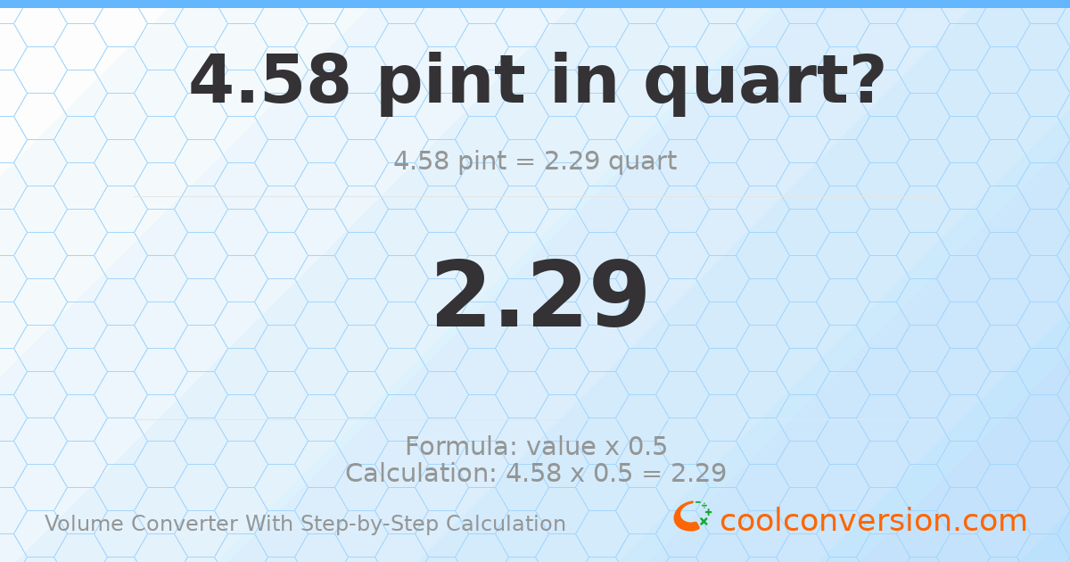 4.58 pints = 2.29 quarts
