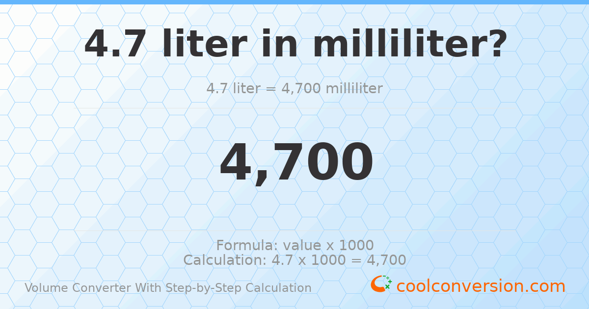 4.7 liters = 4700 milliliters