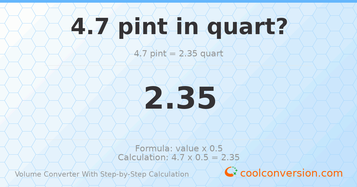 4.7 pints = 2.35 quarts