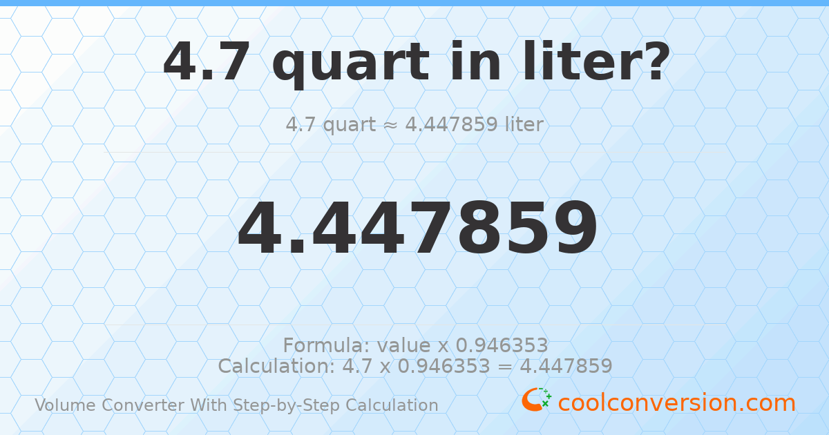4.7 quarts = 4.44786 liters