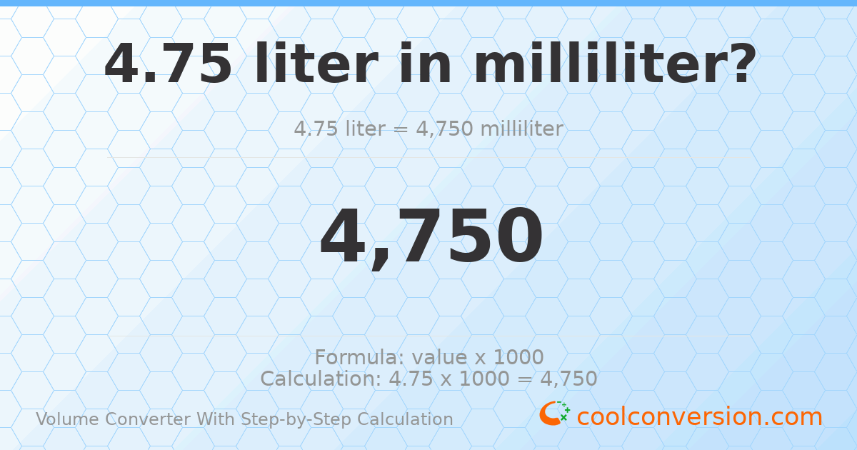 4.75 liters = 4750 milliliters