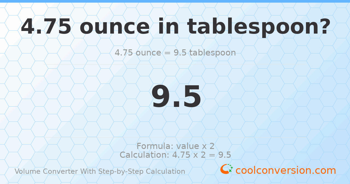 4.75 ounces = 9.5 Tablespoons