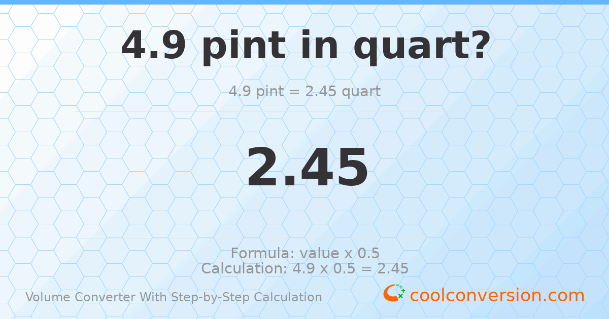 4.9 pints = 2.45 quarts