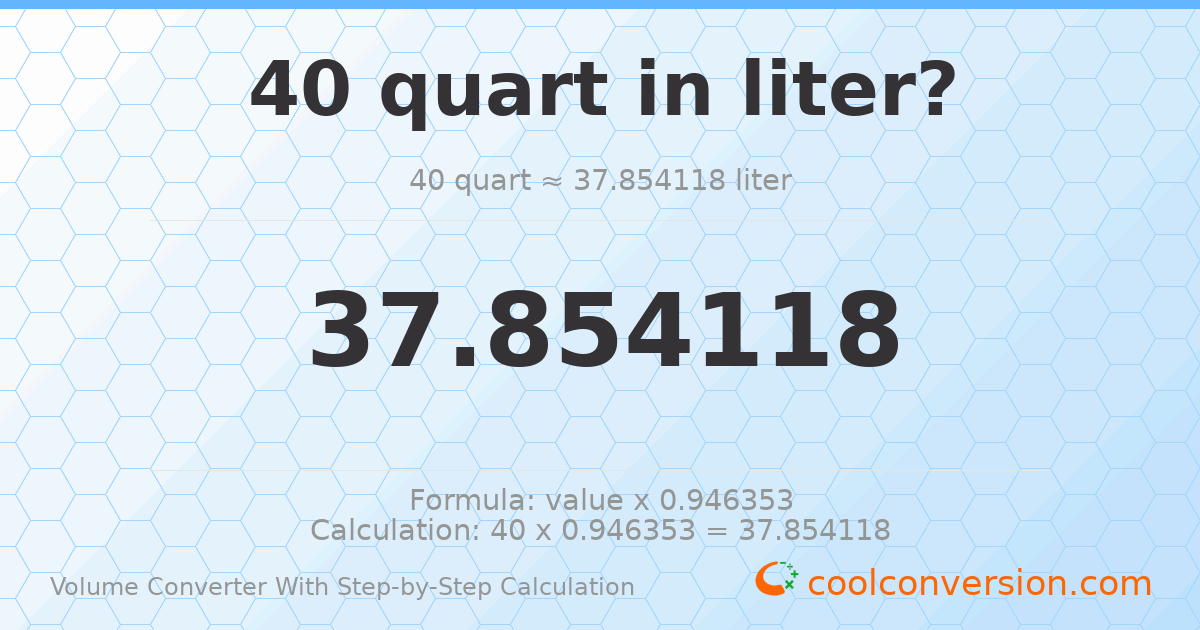 40 quarts = 37.8541 liters