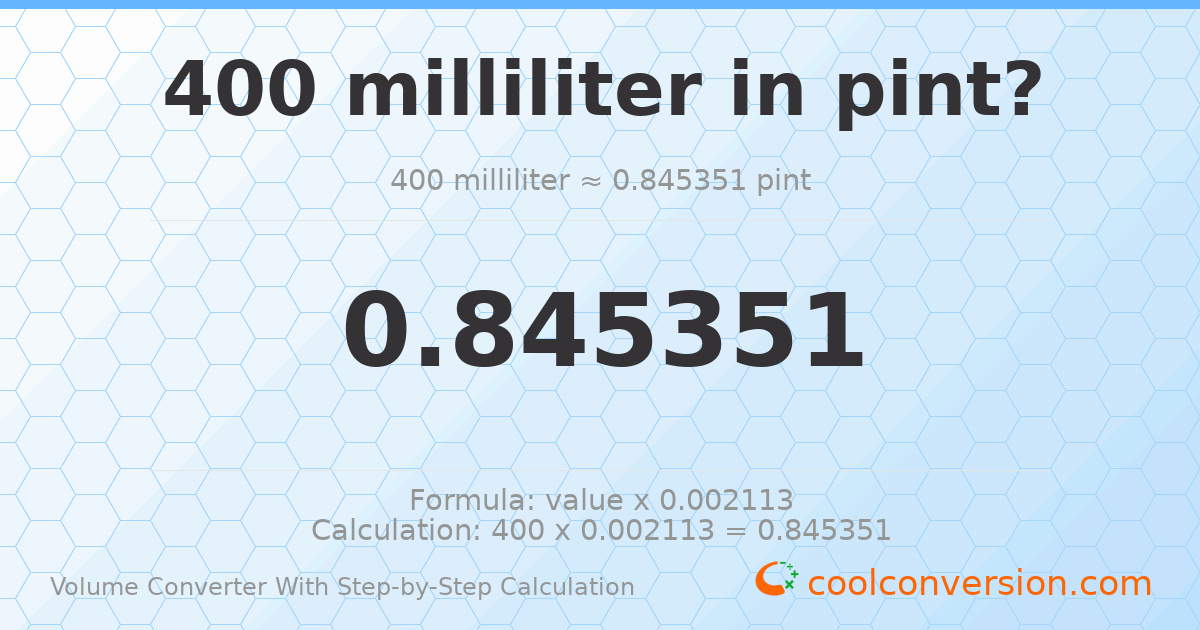 400 milliliters = 0.845351 pints