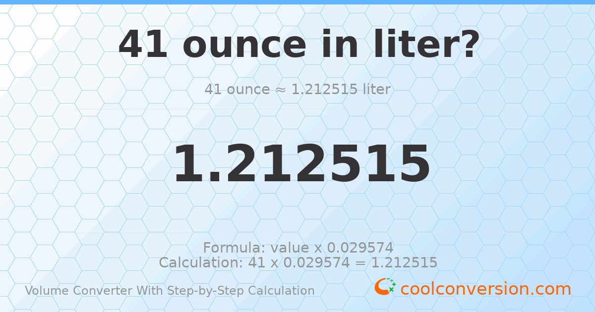41 ounces = 1.21251 liters