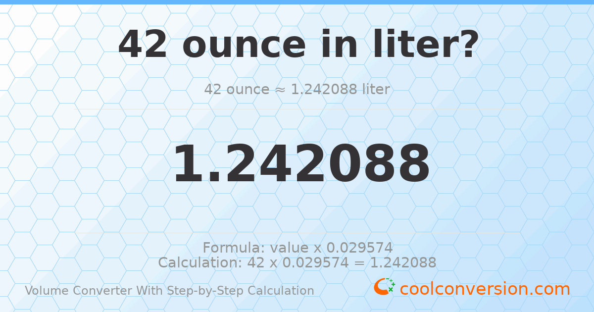 42 ounces = 1.24209 liters