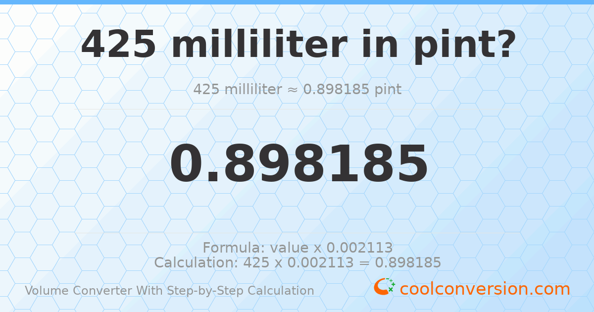 425 milliliters = 0.898185 pints