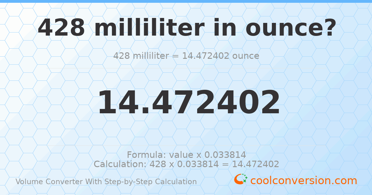 428 milliliters = 14.4724 ounces