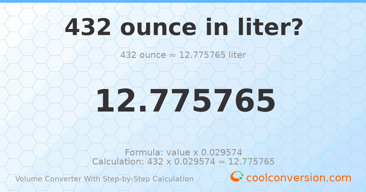 432 ounces = 12.7758 liters