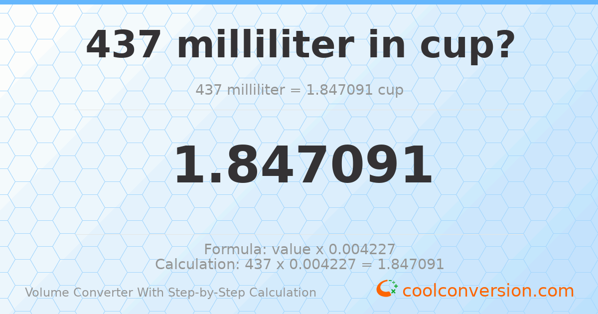437 milliliters = 1.84709 cups