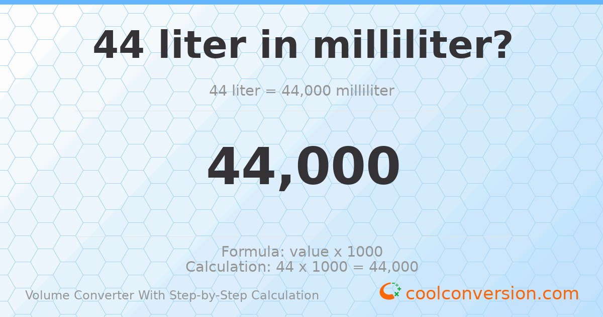 44 liters = 44000 milliliters