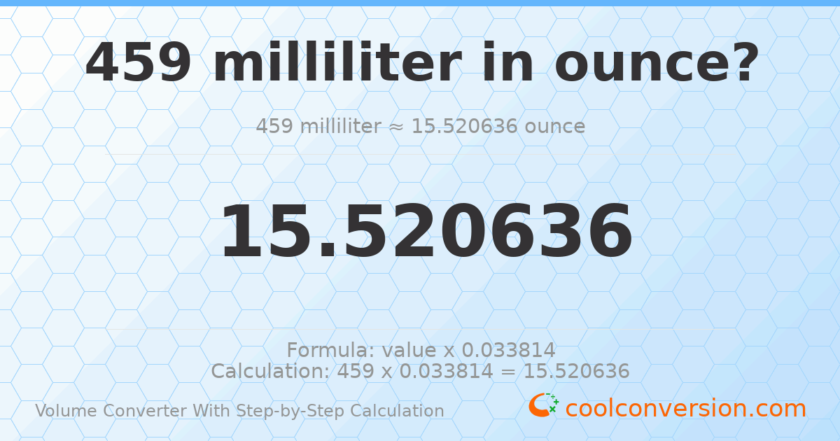 459 milliliters = 15.5206 ounces