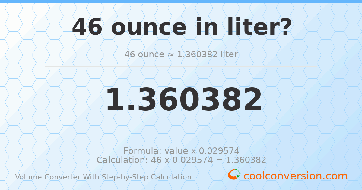 46 ounces = 1.36038 liters