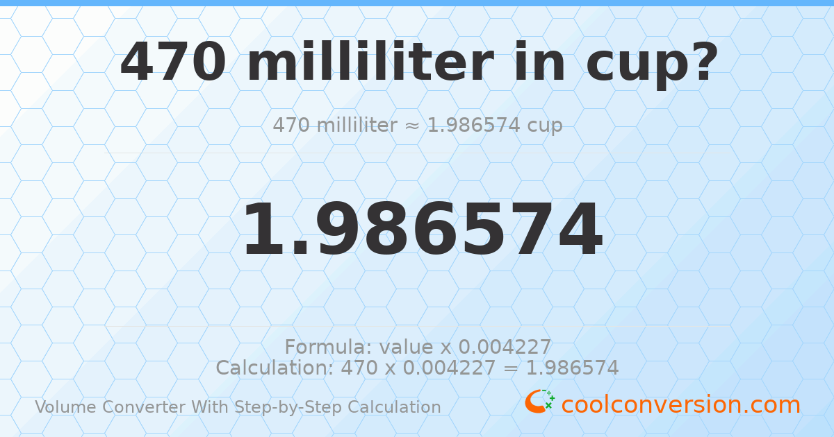 470 milliliters = 1.98657 cups