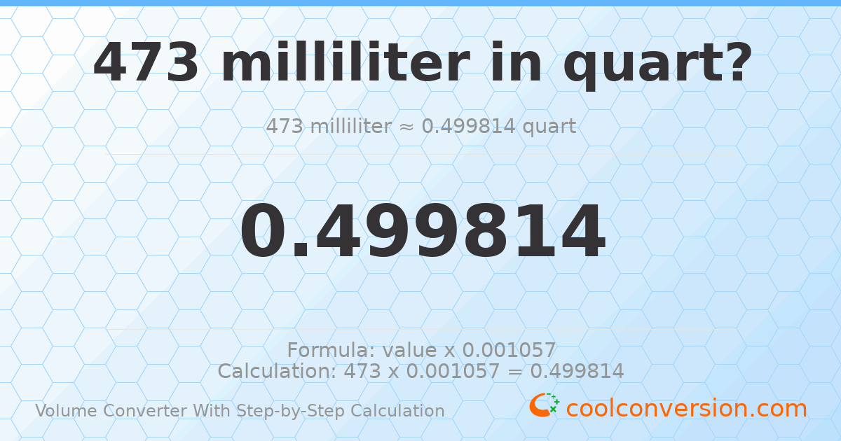 473 milliliters = 0.499814 quarts