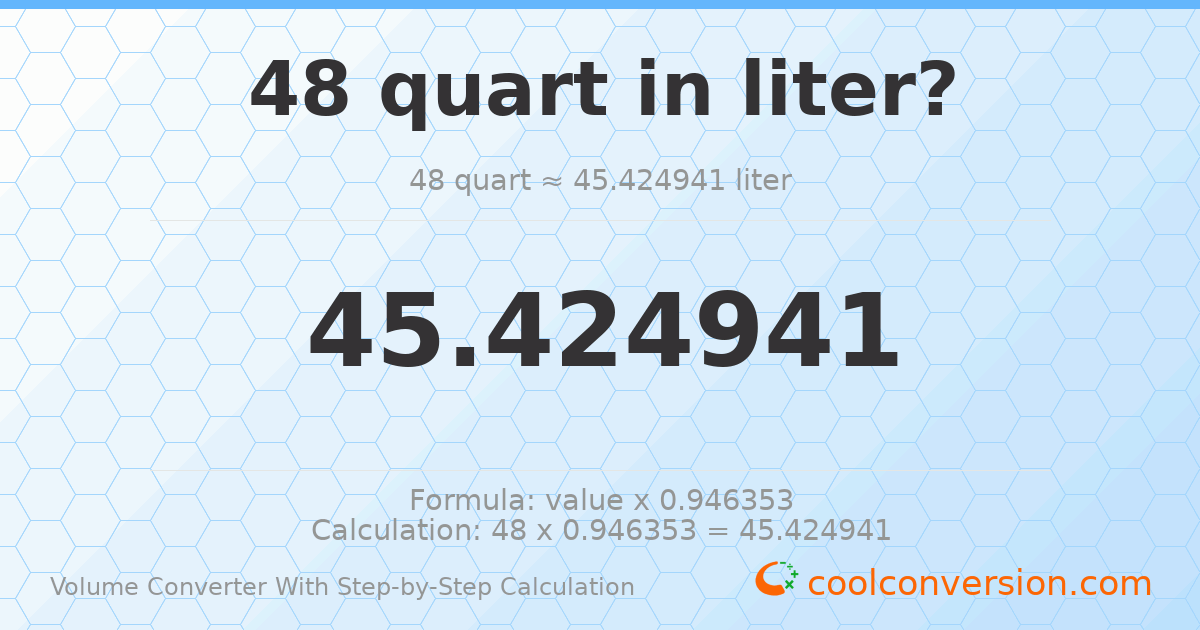 48 quarts = 45.4249 liters