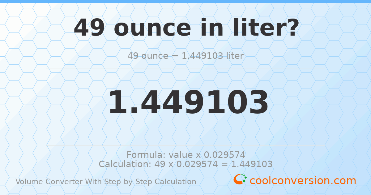49 ounces = 1.4491 liters