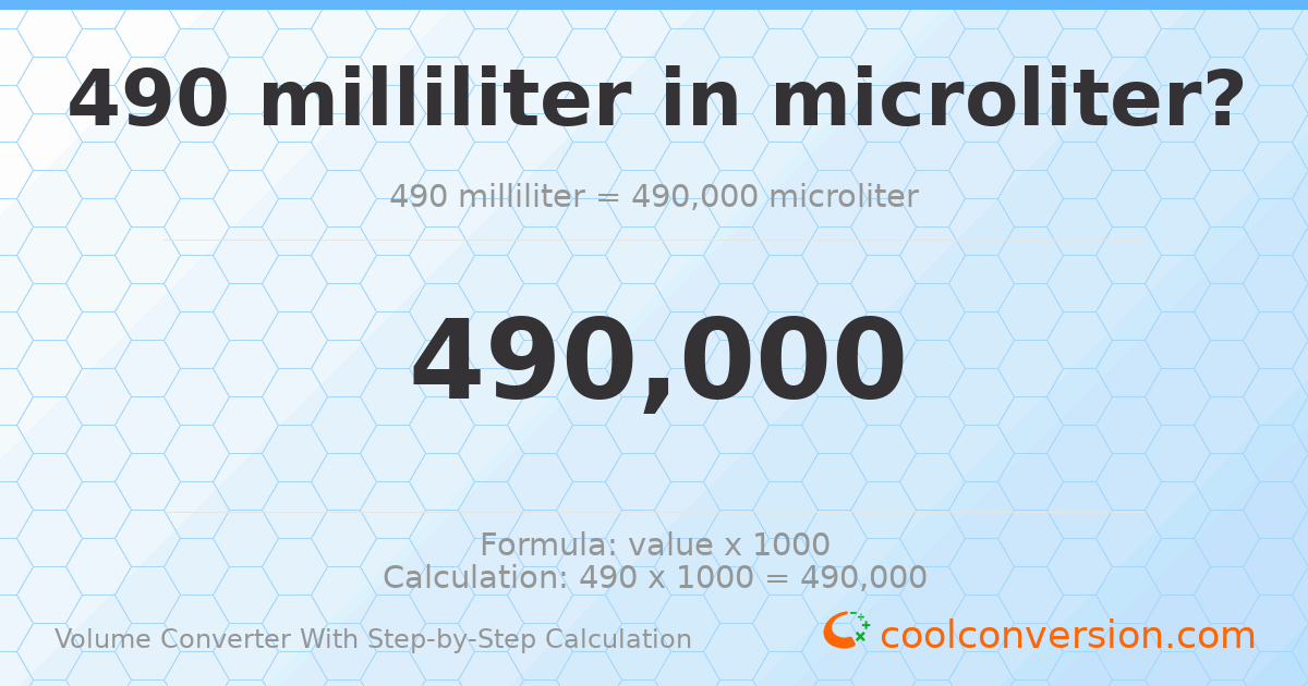 490 milliliters = 490000 microliters
