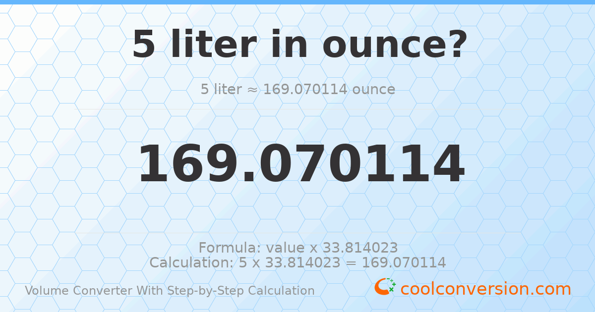 5 liters = 169.07 ounces