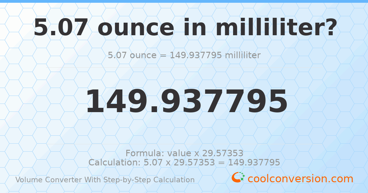 5.07 ounces = 149.938 milliliters