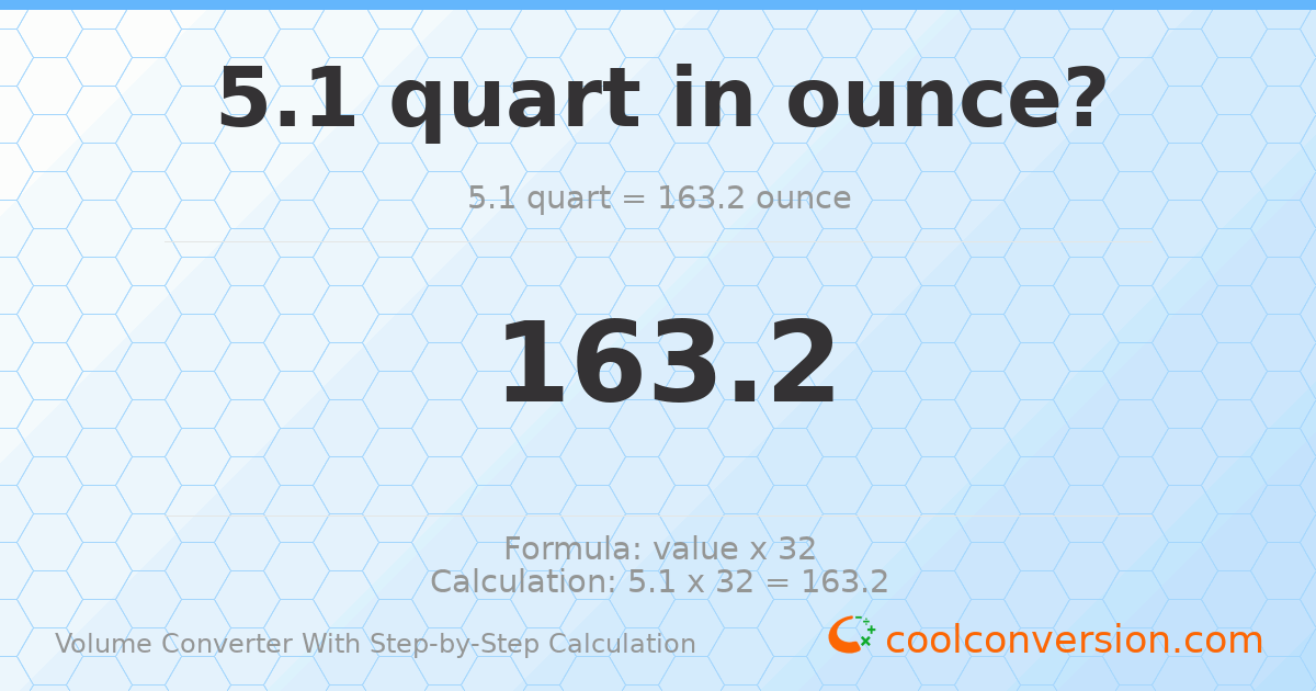 5.1 quarts = 163.2 ounces