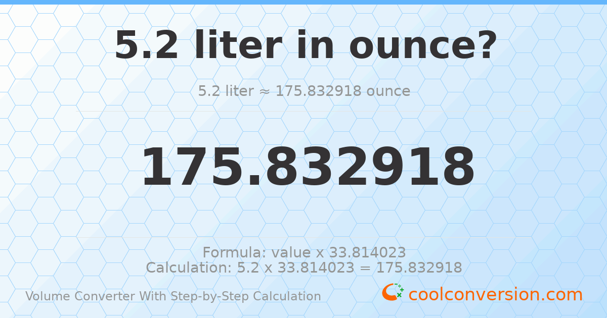 5.2 liters = 175.833 ounces